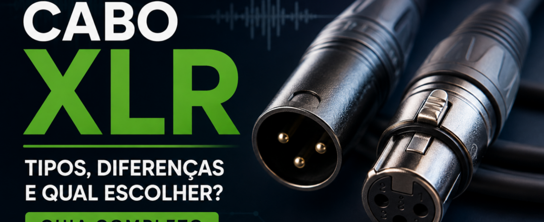 Cabo XLR: tipos, diferenças e qual escolher? Guia completo