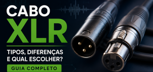 Cabo XLR: tipos, diferenças e qual escolher? Guia completo